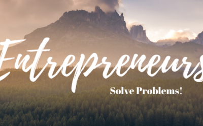 Entrepreneurs Solve Problems