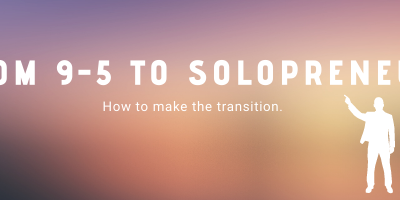 From 9-5 to Solopreneur:  Taking that first entrepreneurial step