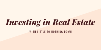 Investing in Real Estate with Little to No Money Down