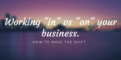 Working ON your business vs working IN your business!