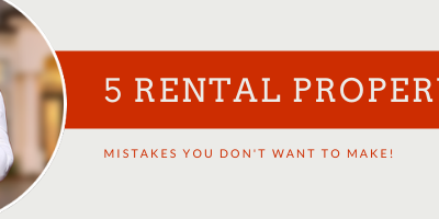 5 Rental Property Mistakes You Don’t Want to Make!