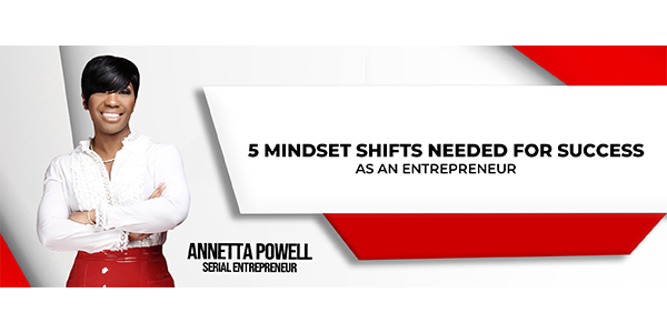 5 Mindset Shifts Every Entrepreneur Needs for Success