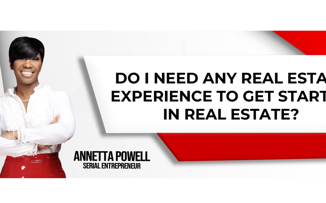 To Get Started In Real Estate Is Easy, No Experience Necessary