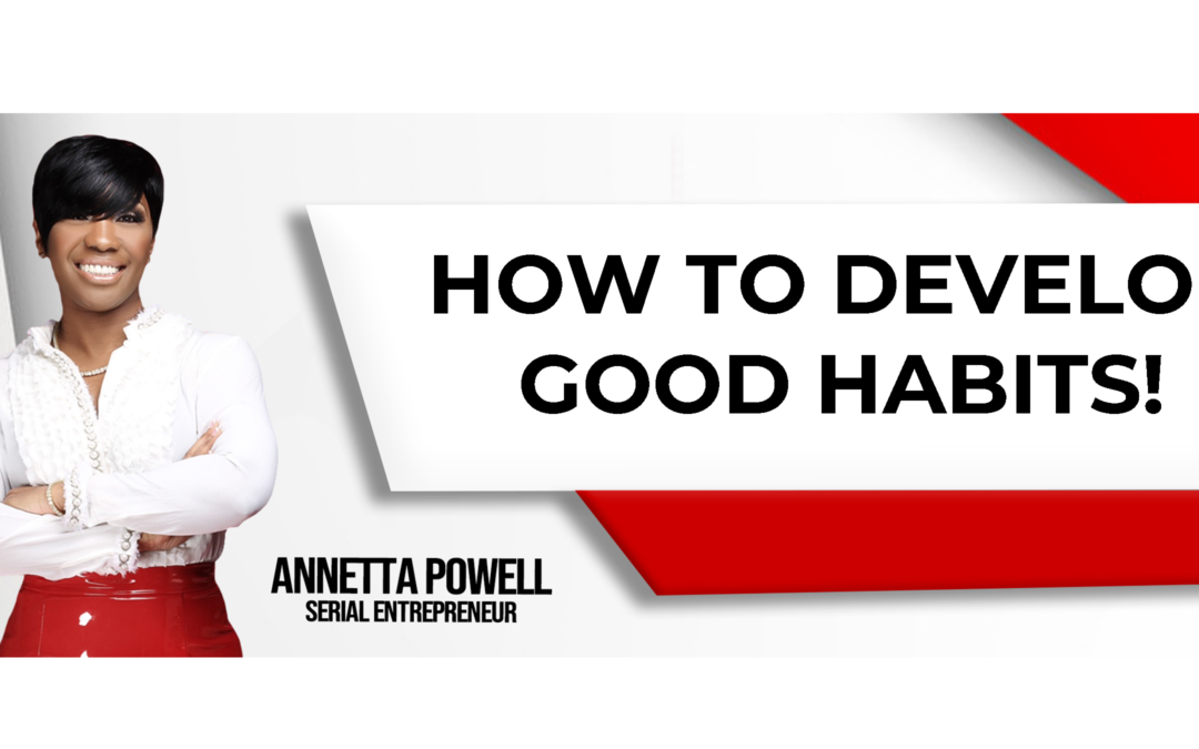How to Develop Good Habits