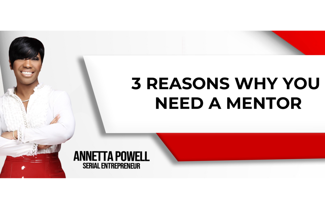 Three Reasons You Need A Business Mentor