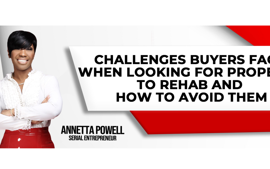 Challenges Buyers Face When Looking for Property to Rehab and How to Avoid Them
