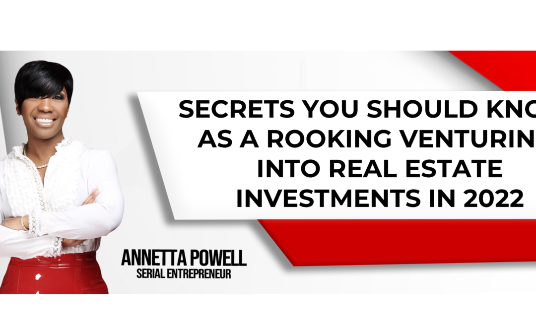 Secrets you should know as a rookie venturing into real estate investments in 2022