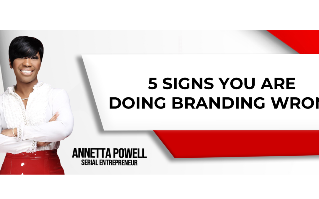 5 Signs You Are Doing Branding Wrong