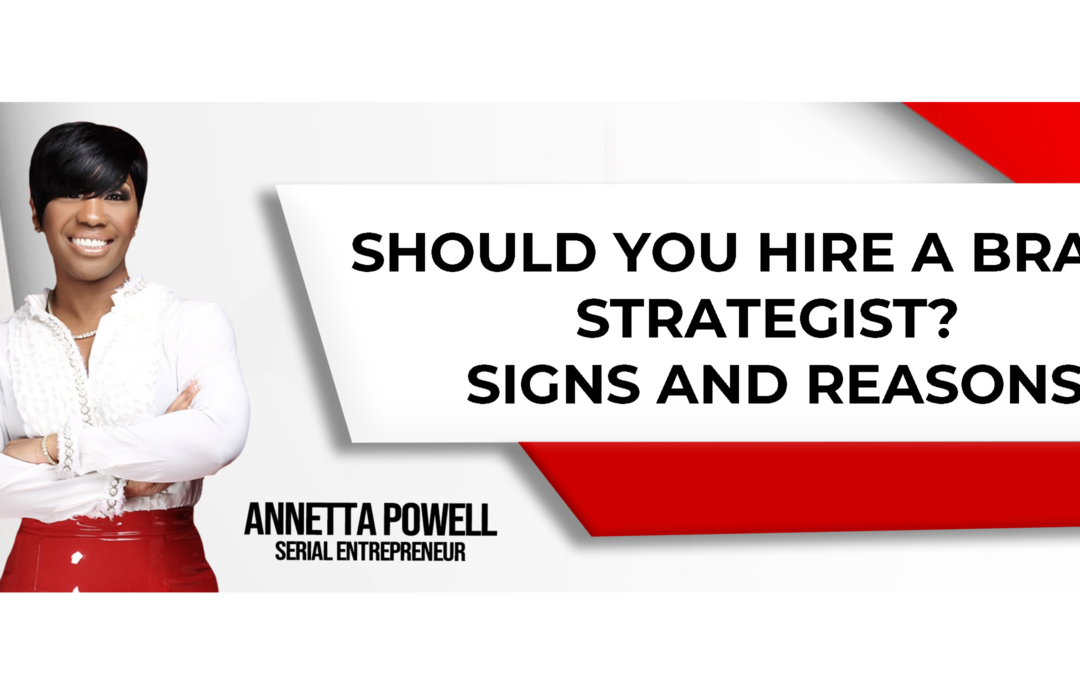 The Signs It's Time To Hire A Brand Strategist For Your Business