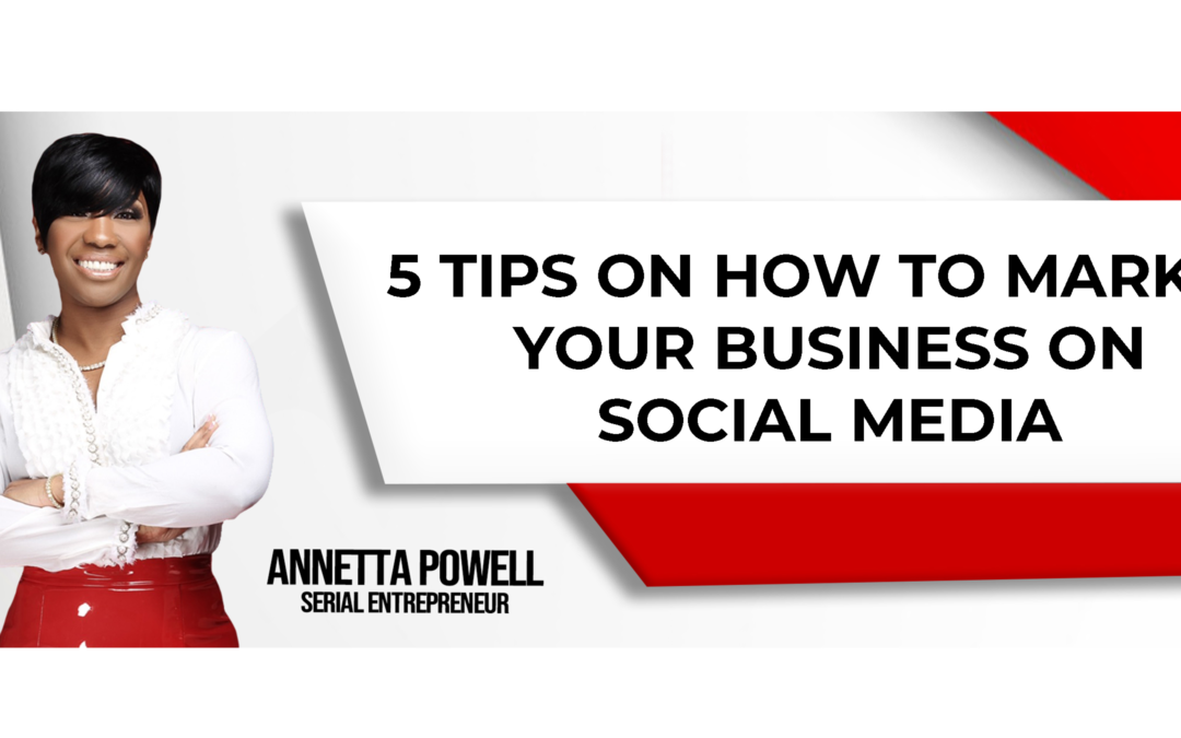 5 Tips on How to Market Your Business on Social Media