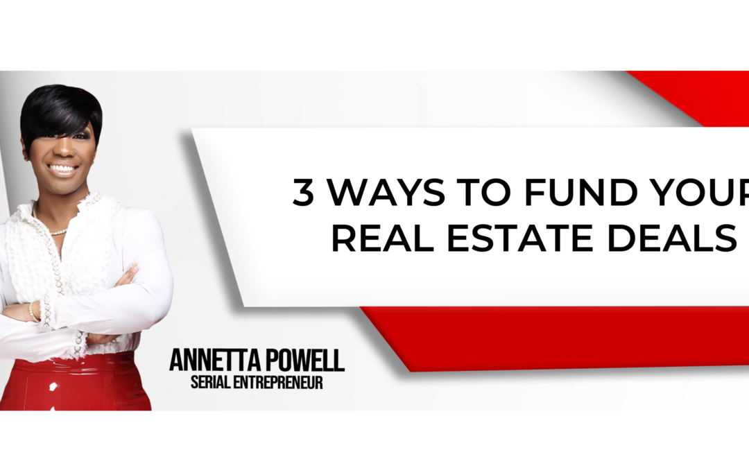 3 Ways To Fund Your Real Estate Deal