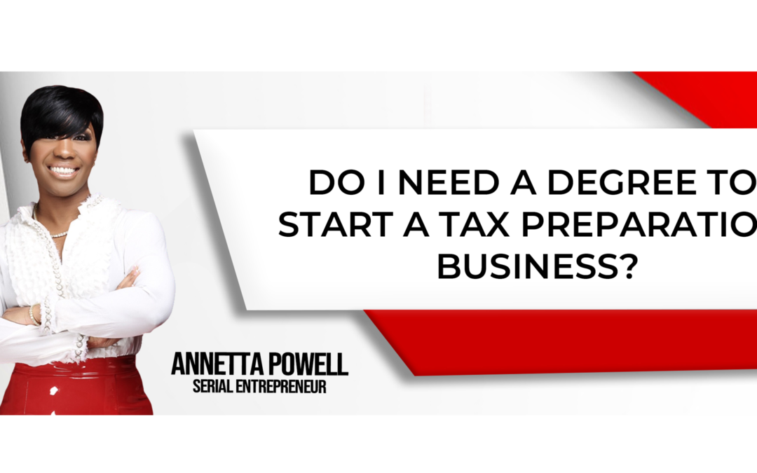 Do I Need a Degree to Start a Tax Preparation Business?