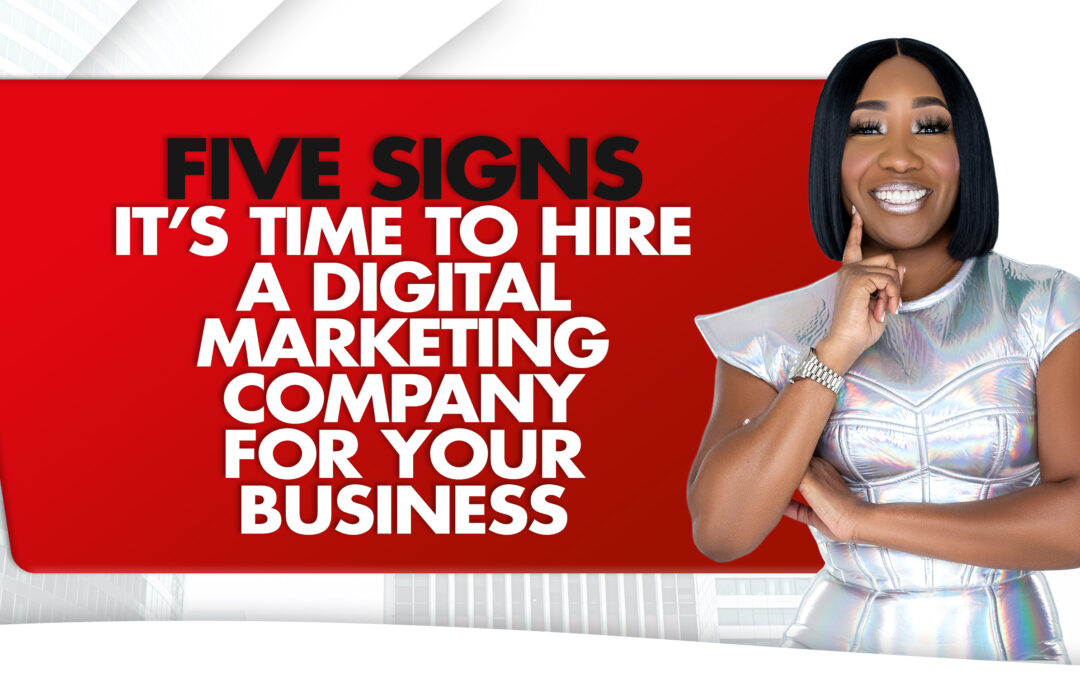 Five Signs It's Time To Hire A Digital Marketing Company For Your Business