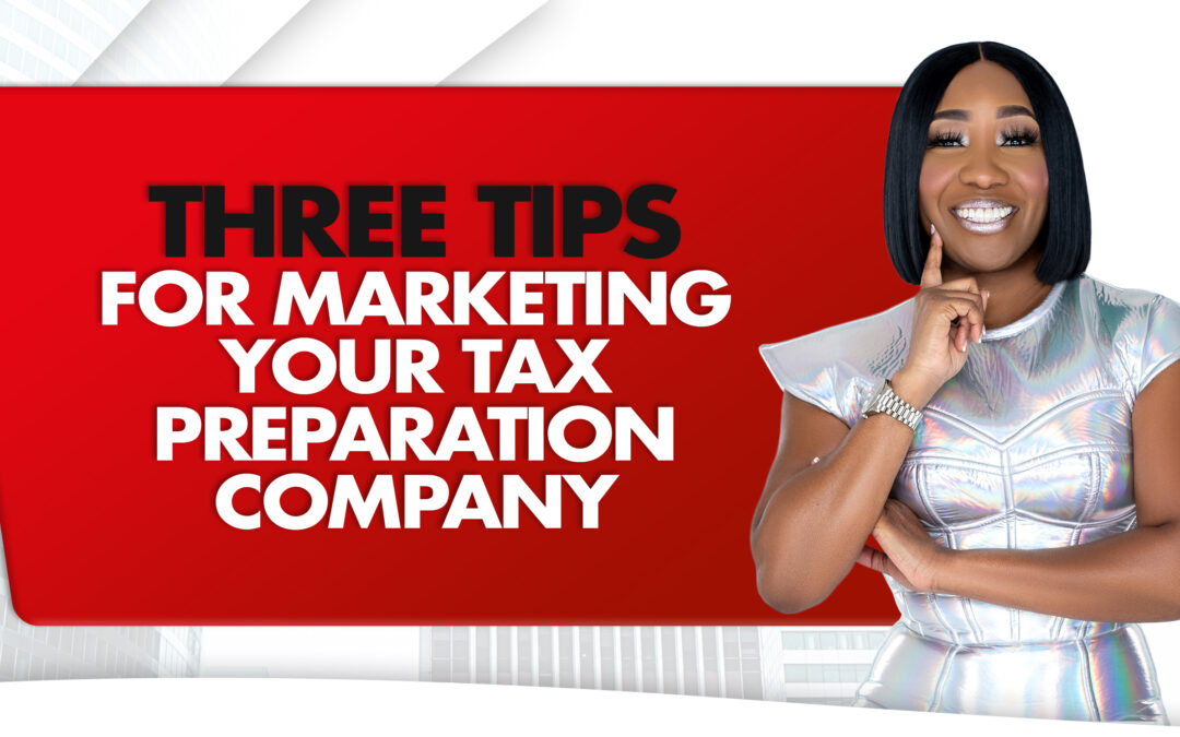 Three Tips For Marketing Your Tax Preparation Company