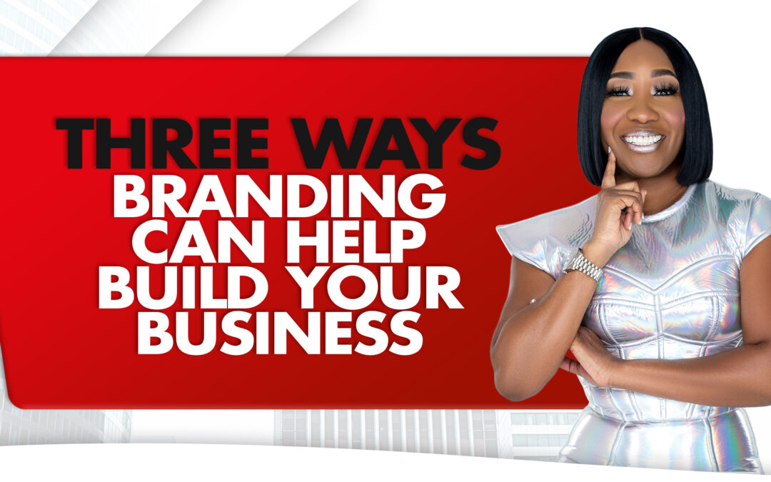 Three Ways Branding Can Help Build Your Business
