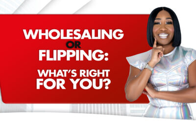 Wholesaling or Flipping: What’s Right for You?