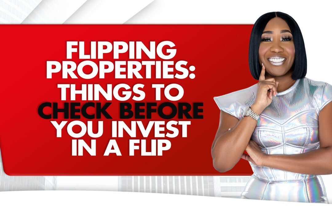 Flipping Properties: Things To Check Before You Invest In A Flip
