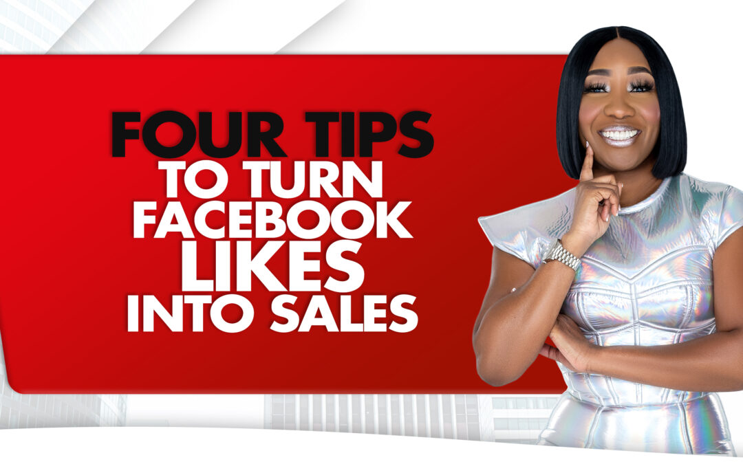 Four Tips To Turn Facebook Likes Into Sales