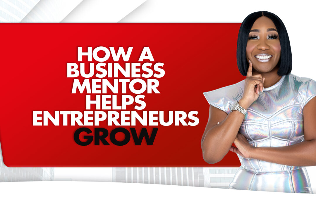 How A Business Mentor Helps Entrepreneurs Grow