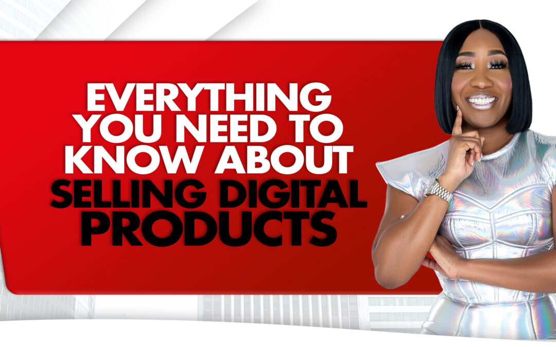Everything You Need To Know About Selling Digital Products