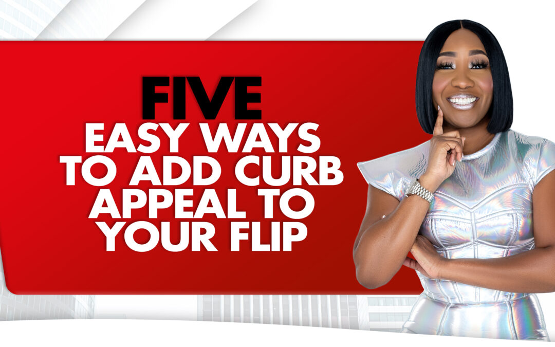 Five Easy Ways To Add Curb Appeal To Your Flip