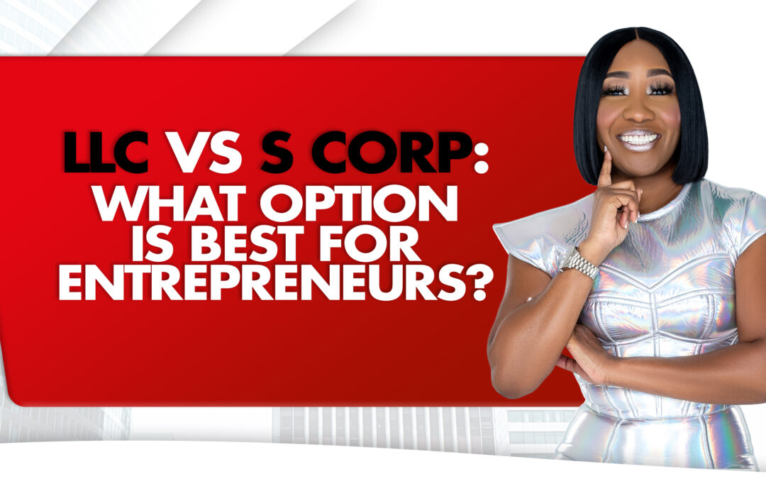 LLC vs. S Corp: What Option Is Best for Entrepreneurs?