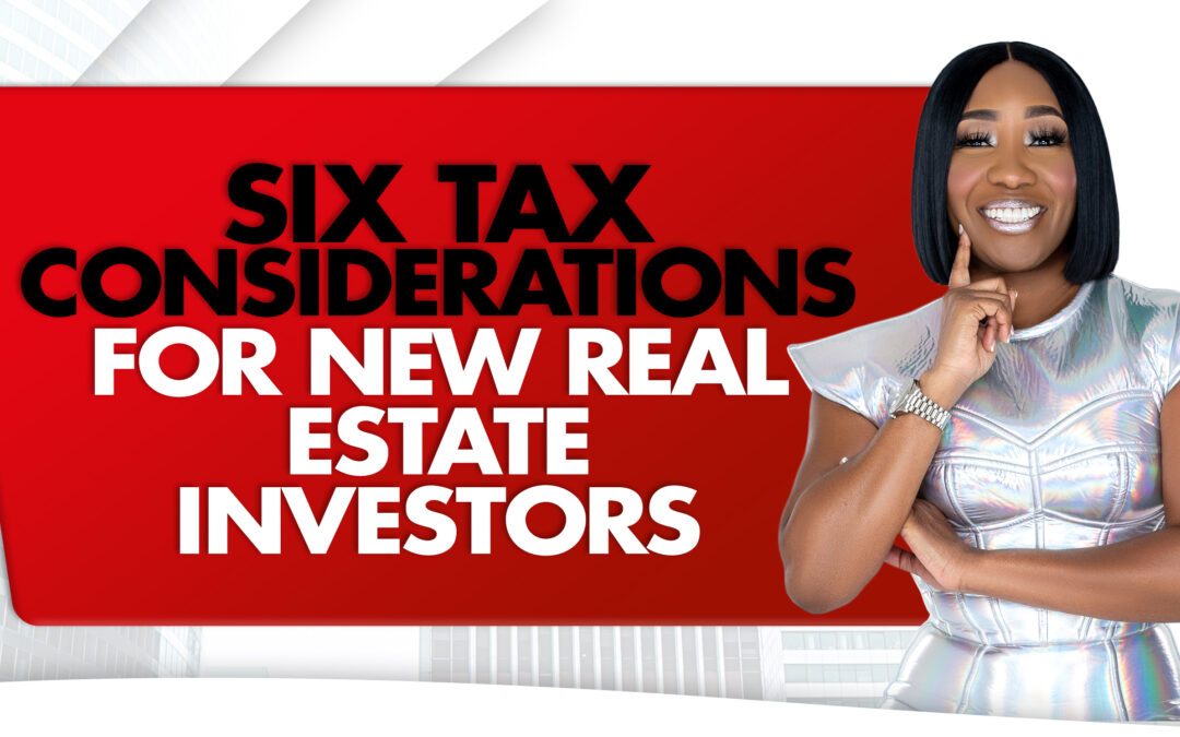 Six Tax Considerations For New Real Estate Investors