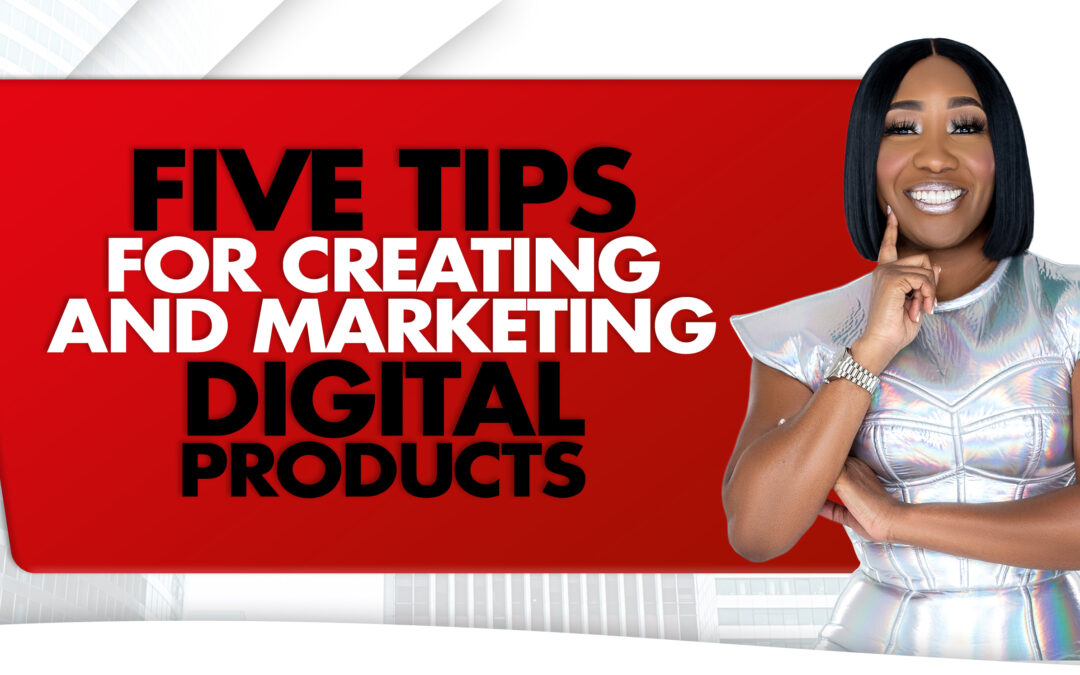 Five Tips For Creating and Marketing Digital Products