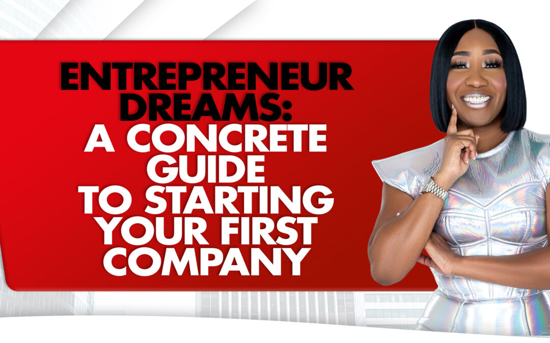Entrepreneur Dreams: A Concrete Guide To Starting Your First Company