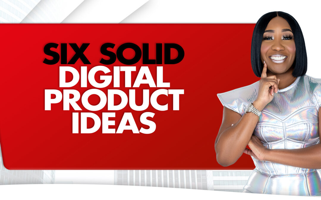 Six Solid Digital Product Ideas