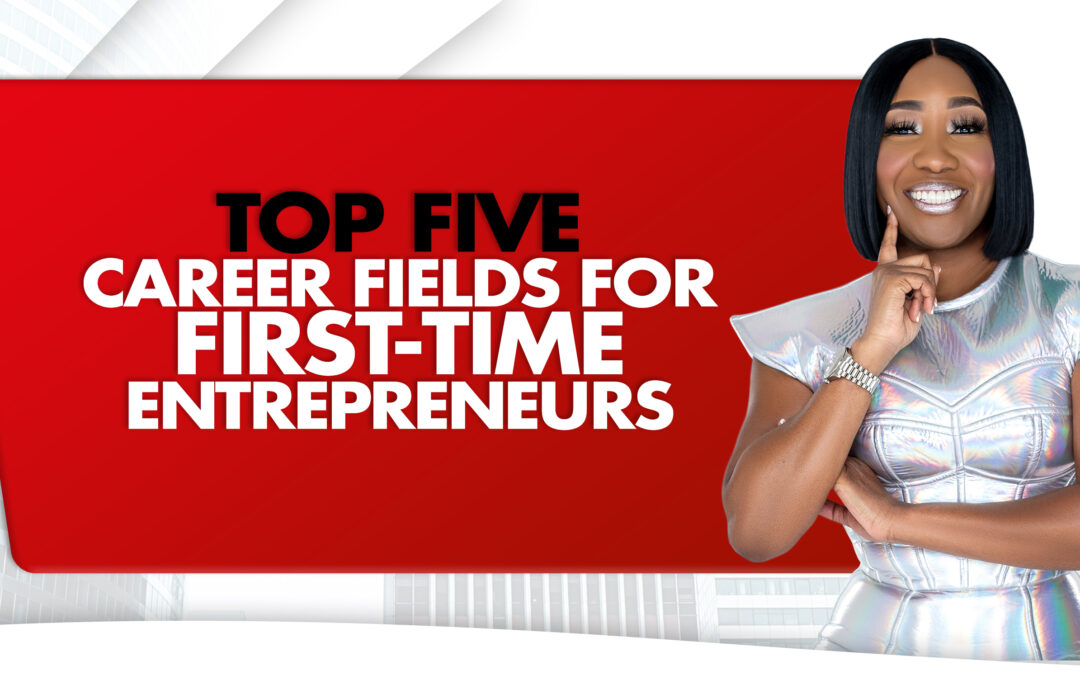 Top Five Career Fields For First-Time Entrepreneurs