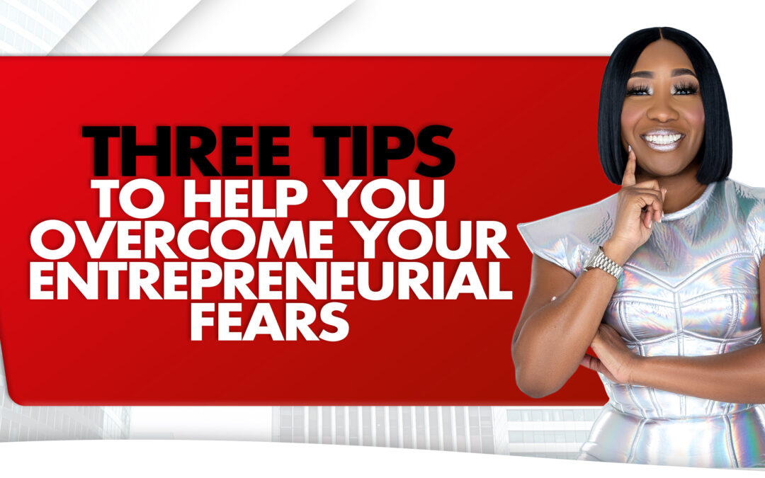 Three Tips To Help You Overcome Your Entrepreneurial Fears blog image
