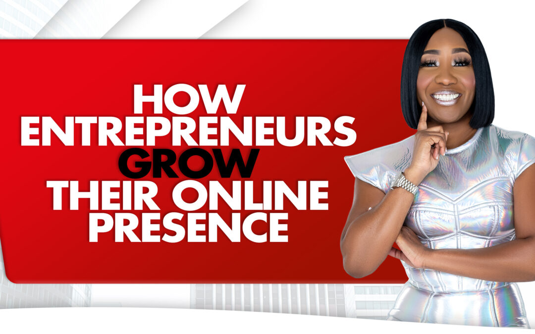 How Entrepreneurs Grow Their Online Presence