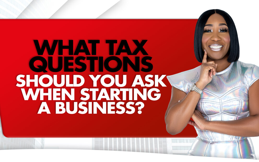 What Tax Questions Should You Ask When Starting A Business?