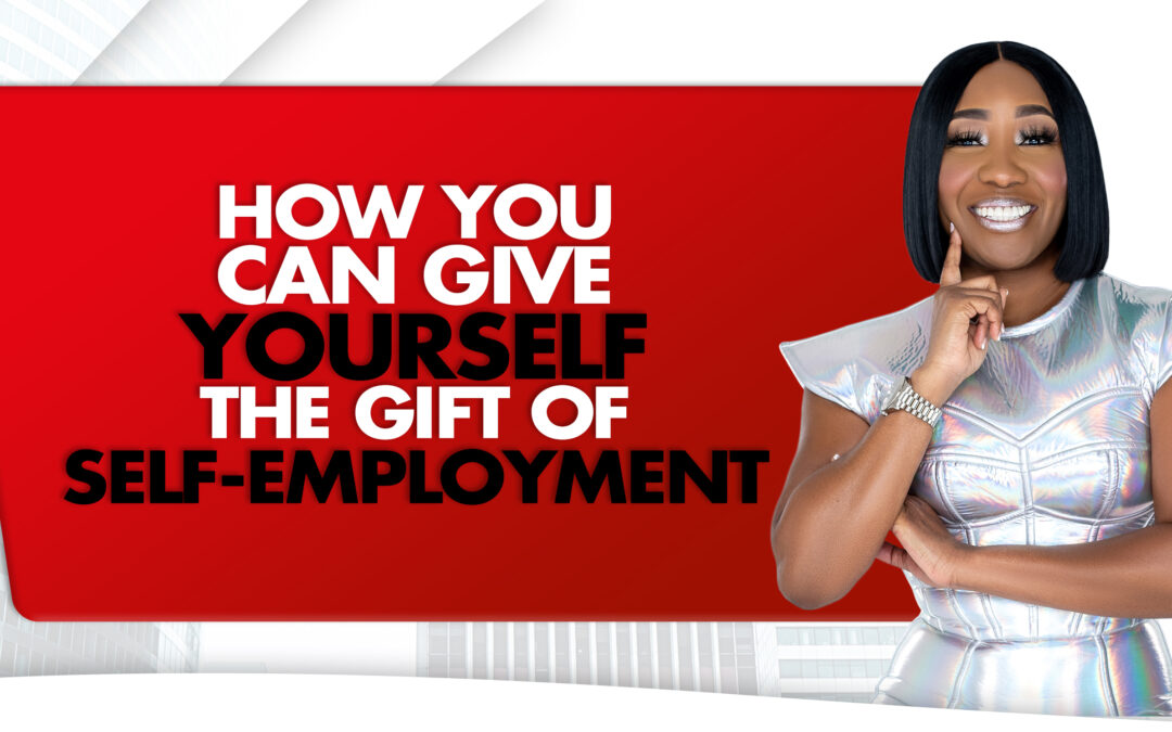 How You Can Give Yourself the Gift of Self-Employment
