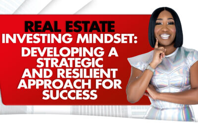 Real Estate Investing Mindset: Developing a Strategic and Resilient Approach for Success
