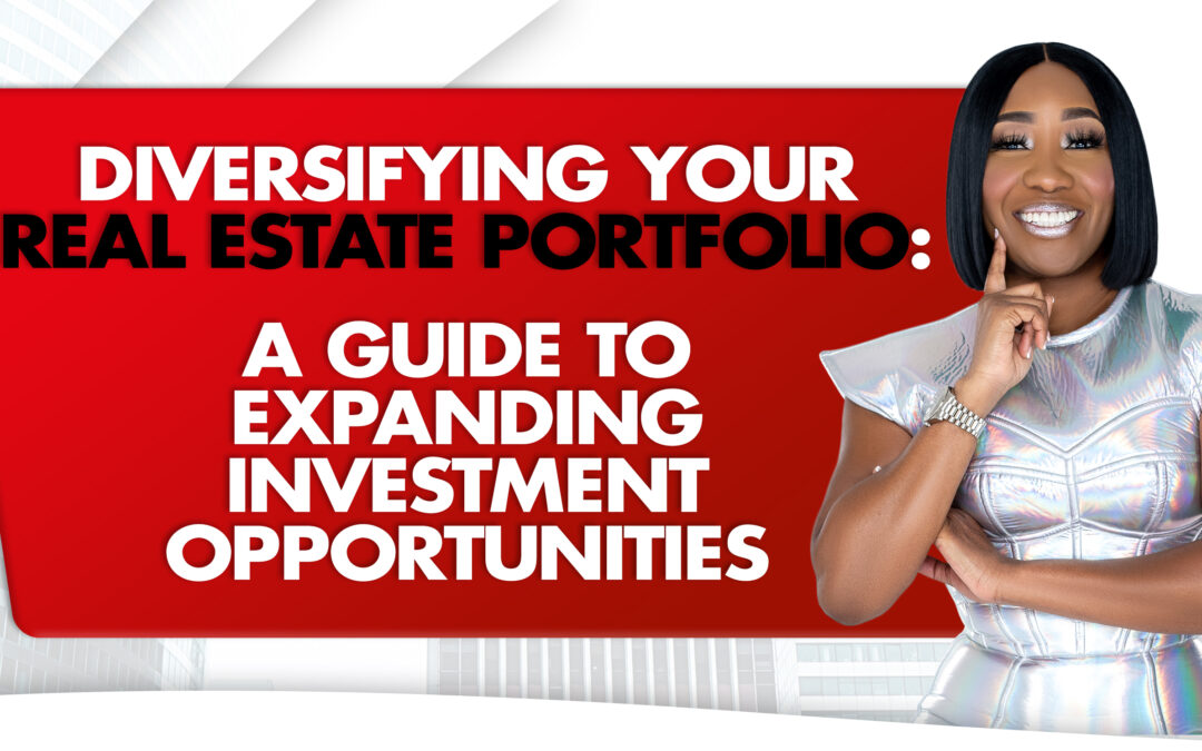 Diversifying Your Real Estate Portfolio: A Guide to Expanding Investment Opportunities