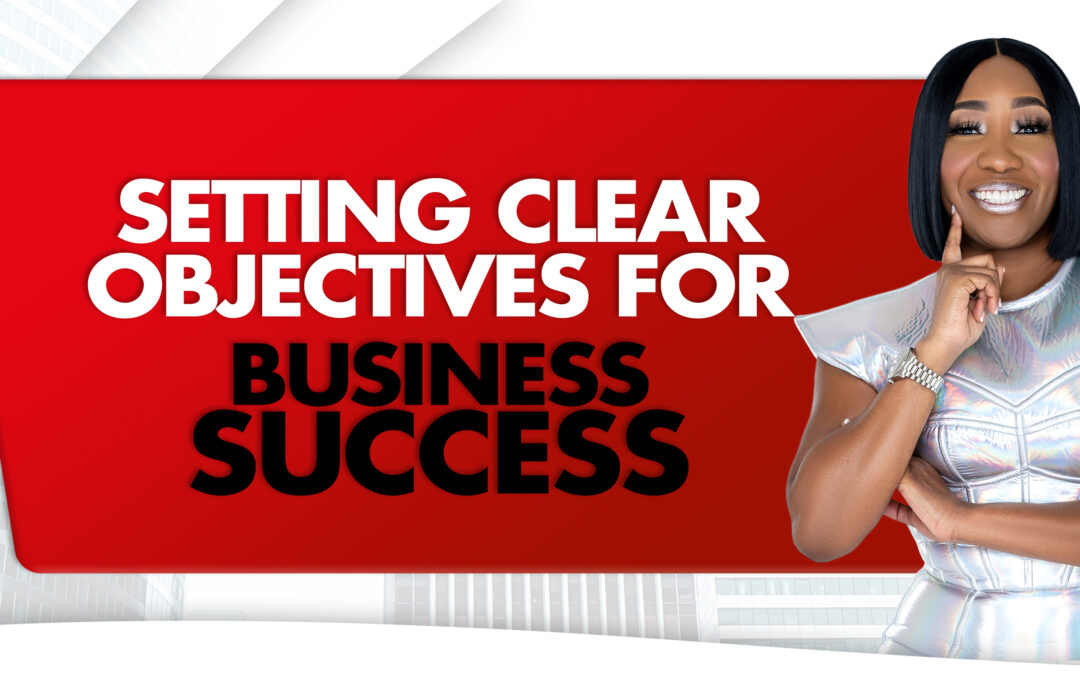Setting Clear Objectives for Business Success